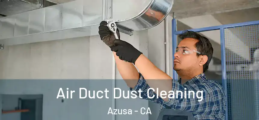  Air Duct Dust Cleaning Azusa - CA