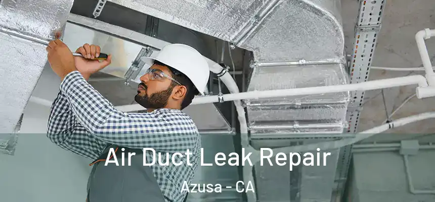 Air Duct Leak Repair Azusa - CA