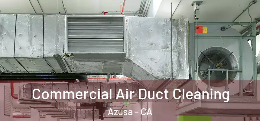 Commercial Air Duct Cleaning Azusa - CA