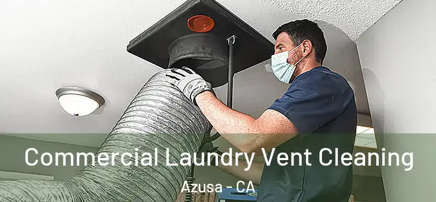  Commercial Laundry Vent Cleaning Azusa - CA