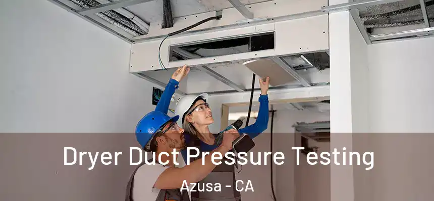 Dryer Duct Pressure Testing Azusa - CA