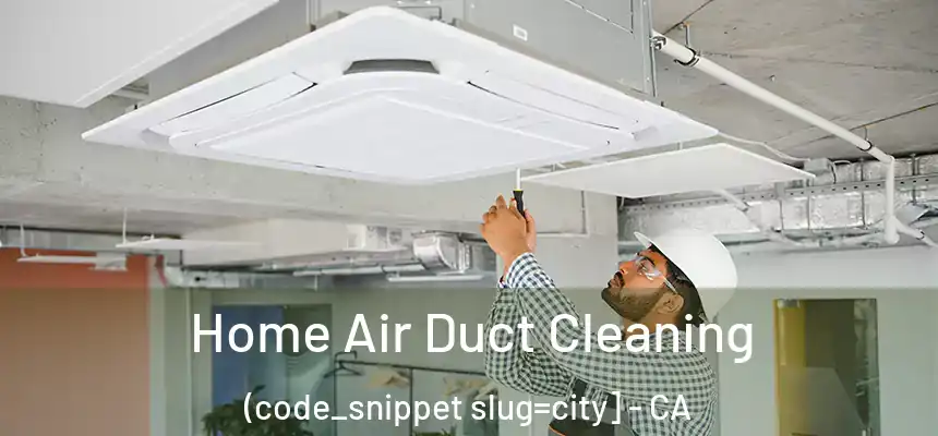  Home Air Duct Cleaning (code_snippet slug=city] - CA