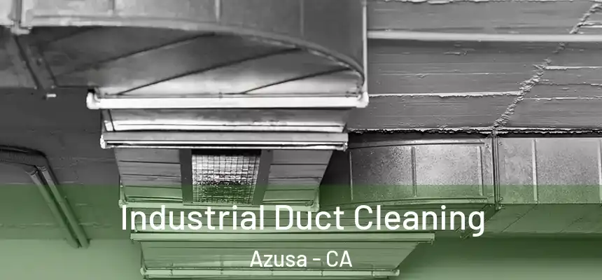  Industrial Duct Cleaning Azusa - CA