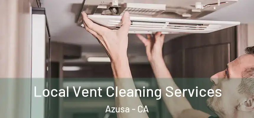 Local Vent Cleaning Services Azusa - CA