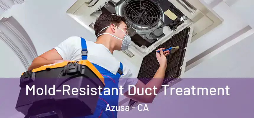  Mold-Resistant Duct Treatment Azusa - CA