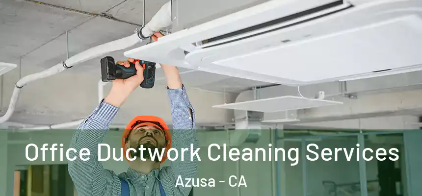 Office Ductwork Cleaning Services Azusa - CA