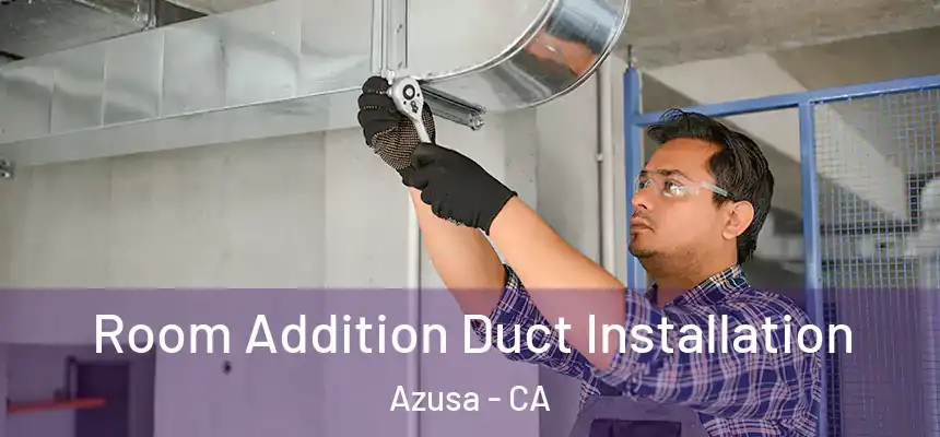  Room Addition Duct Installation Azusa - CA