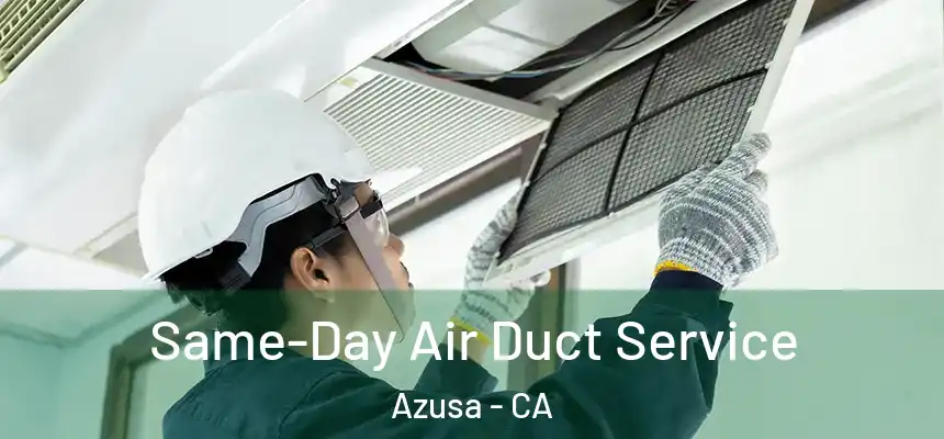 Same-Day Air Duct Service Azusa - CA
