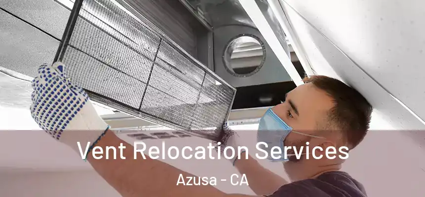 Vent Relocation Services Azusa - CA
