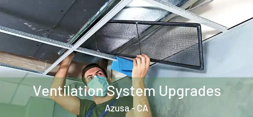 Ventilation System Upgrades Azusa - CA